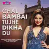 Chal Bambai Tujhe Dikha Du - Single album lyrics, reviews, download