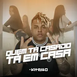 Quem Tá Casado Tá Em Casa - Single - MC Kitinho Quem Tá Casado Tá Em Casa - Single - MC Kitinho