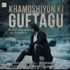 Khamoshiyon Ki Guftagu - Single album lyrics, reviews, download
