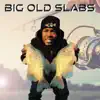 Big Old Slabs - Single album lyrics, reviews, download