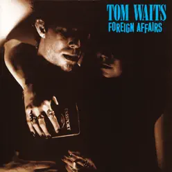 Foreign Affairs (Remastered) - Tom Waits