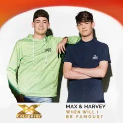 When Will I Be Famous? (X Factor Recording) - Single by Max & Harvey album reviews, ratings, credits