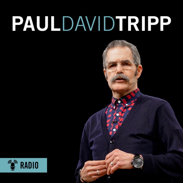 Paul Tripp Radio Podcast by Paul Tripp on Apple Podcasts