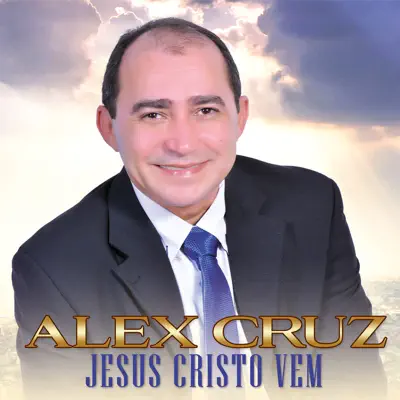 Jesús Cristo Vem - Alex Cruz