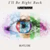 I'll Be Right Back (Remixes) - EP album lyrics, reviews, download