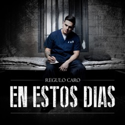 Regulo Caro - En Estos Días