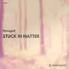 Stream & download Stuck in Matter