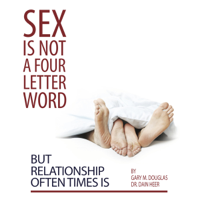 Gary M. Douglas & Dr. Dain Heer - Sex Is Not a Four Letter Word But Relationship Often Times Is artwork