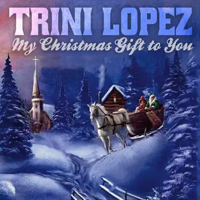 My Christmas Gift to You - Trini Lopez