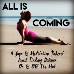 The Yogi Movement Podcast: Practice Yoga & All Is Coming