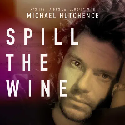 Spill the Wine (From "Mystify: A Musical Journey with Michael Hutchence") - Single - Michael Hutchence