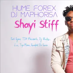 Shayi Stiff (feat. Sjava, TDK Macassete, DJ Buckz, Lui, Tiga Maine & Swaekid De Swear) - Single by Hume Forex & DJ Maphorisa album reviews, ratings, credits