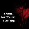 But You Did (feat. Siya) - Single album lyrics, reviews, download