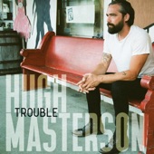 Hugh Masterson - Trouble