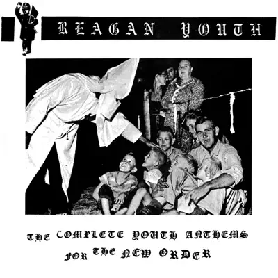 The Complete Youth Anthems for the New Order - Reagan Youth