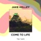 Come To Life - Jake Kelley lyrics