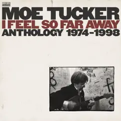 I Feel So Far Away: Anthology 1974-1998 by Moe Tucker album reviews, ratings, credits