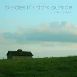 B-Sides It's Dark Outside - Joshua James