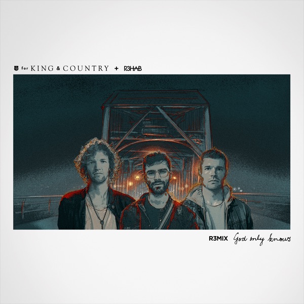 God Only Knows (R3HAB Remix) - Single - for KING & COUNTRY & R3HAB
