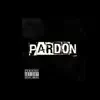 Pardon (Remix) - Single album lyrics, reviews, download