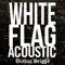 White Flag (Acoustic) - Single
