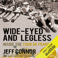 Jeff Connor - Wide-Eyed and Legless: Inside the Tour de France (Unabridged) artwork
