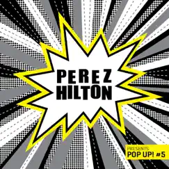 Perez Hilton Presents Pop Up! #5 by Various Artists album reviews, ratings, credits