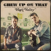 High Valley - Grew Up On That