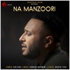 Na Manzoori - Single