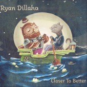 Ryan Dillaha - Closer to Better
