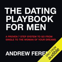 Andrew Ferebee - The Dating Playbook For Men: A Proven 7 Step System To Go From Single To The Woman Of Your Dreams (Unabridged) artwork
