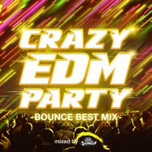 CRAZY EDM PARTY -BOUNCE BEST MIX- mixed by DJ Shimegi artwork