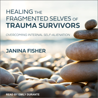 Janina Fisher - Healing the Fragmented Selves of Trauma Survivors: Overcoming Internal Self-Alienation artwork