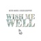 Wish Me Well (feat. BigChildSupport) - Metro Marrs lyrics