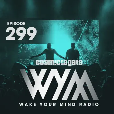 Wake Your Mind Radio 299 - Cosmic Gate