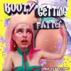 Booty Getting Fatter! - Single album lyrics, reviews, download