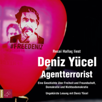 Deniz Yücel - Agentterrorist - Eine Geschichte über Freiheit und Freundschaft, Demokratie und Nichtsodemokratie artwork