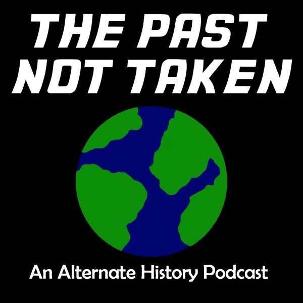 The Past Not Taken: An Alternate History Podcast cover