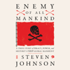 Enemy of All Mankind: A True Story of Piracy, Power, and History's First Global Manhunt (Unabridged) - Steven Johnson