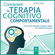 James Peale - Conoscere la terapia cognitivo comportamentale: Come usare emozioni, pensieri e azioni per il proprio benessere