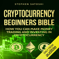 Stephen Satoshi - Cryptocurrency: Beginners Bible: How You Can Make Money Trading and Investing in Cryptocurrency (Unabridged) artwork