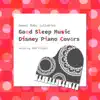 Sweet Baby Lullabies: Good Sleep Music Disney Piano Covers album lyrics, reviews, download