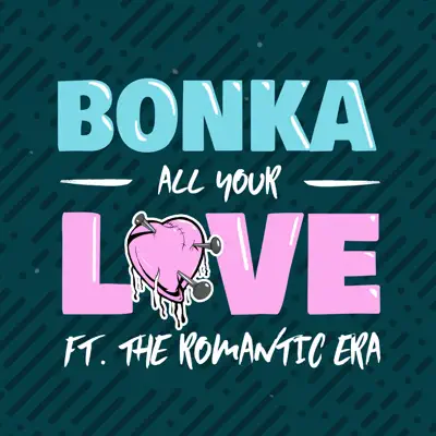 All Your Love (feat. The Romantic Era) [Kastra Remix] - Single - Bonka