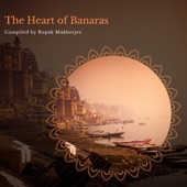 The Heart of Banaras - Compiled By Rupak Mukherjee artwork