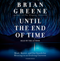 Brian Greene - Until the End of Time: Mind, Matter, and Our Search for Meaning in an Evolving Universe (Unabridged) artwork