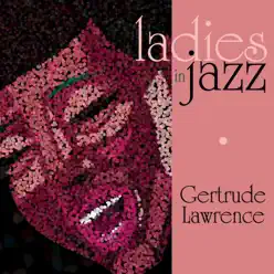 Ladies in Jazz: Gertrude Lawrence - Gertrude Lawrence Ladies in Jazz: Gertrude Lawrence - Gertrude Lawrence