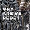Why Are We Here - Single
