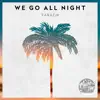 We Go All Night - Single album lyrics, reviews, download