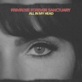 Primrose Forever Sanctuary - All in My Head