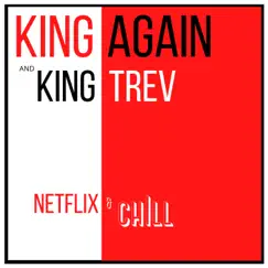 Netflix & Chill - Single by King Again & King Trev album reviews, ratings, credits